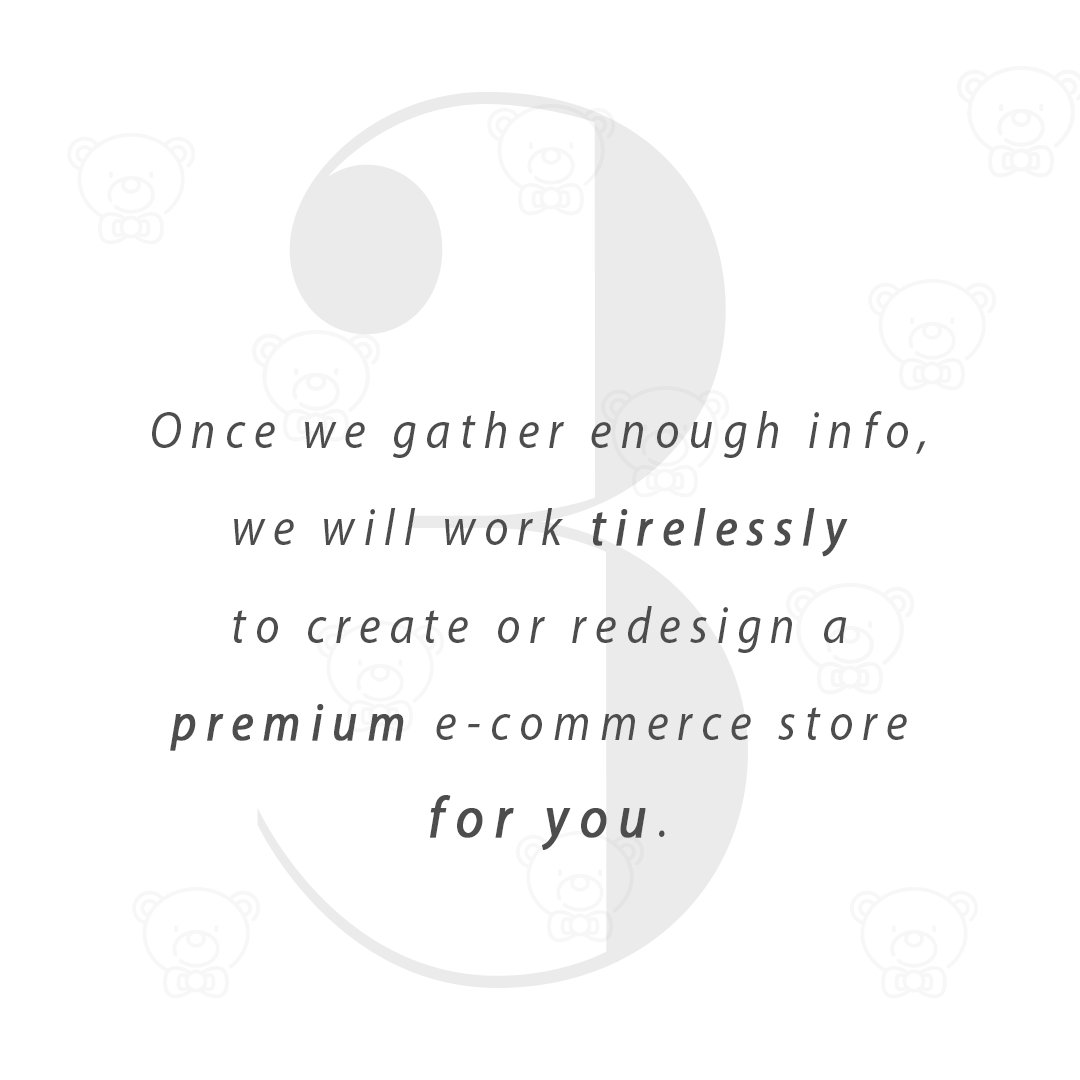 Step 3: We will tirelessly work to create or redesign a premium e-commerce store for you